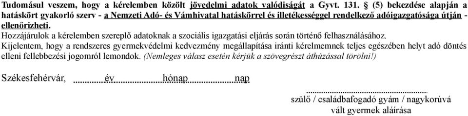 Hozzájárulok a kérelemben szereplő adatoknak a szociális igazgatási eljárás során történő felhasználásához.