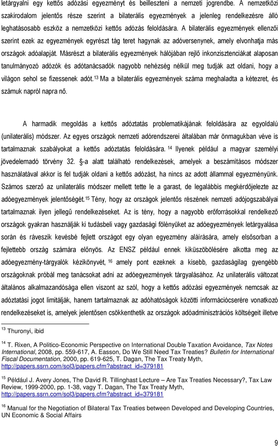 A bilaterális egyezmények ellenzıi szerint ezek az egyezmények egyrészt tág teret hagynak az adóversenynek, amely elvonhatja más országok adóalapját.