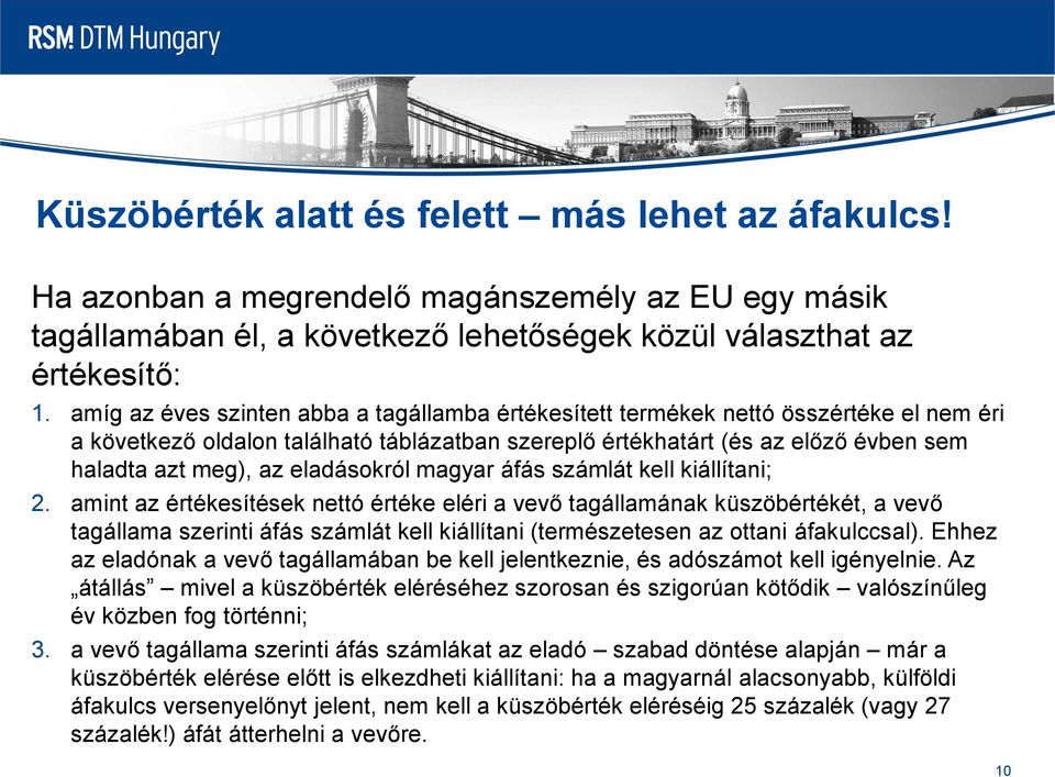 eladásokról magyar áfás számlát kell kiállítani; 2.