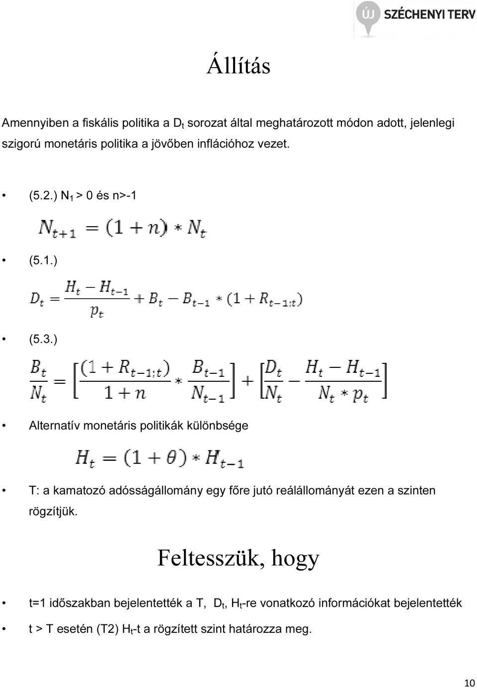 ) Alternatív monetáris politikák különbsége T: a kamatozó adósságállomány egy főre jutó reálállományát ezen a szinten