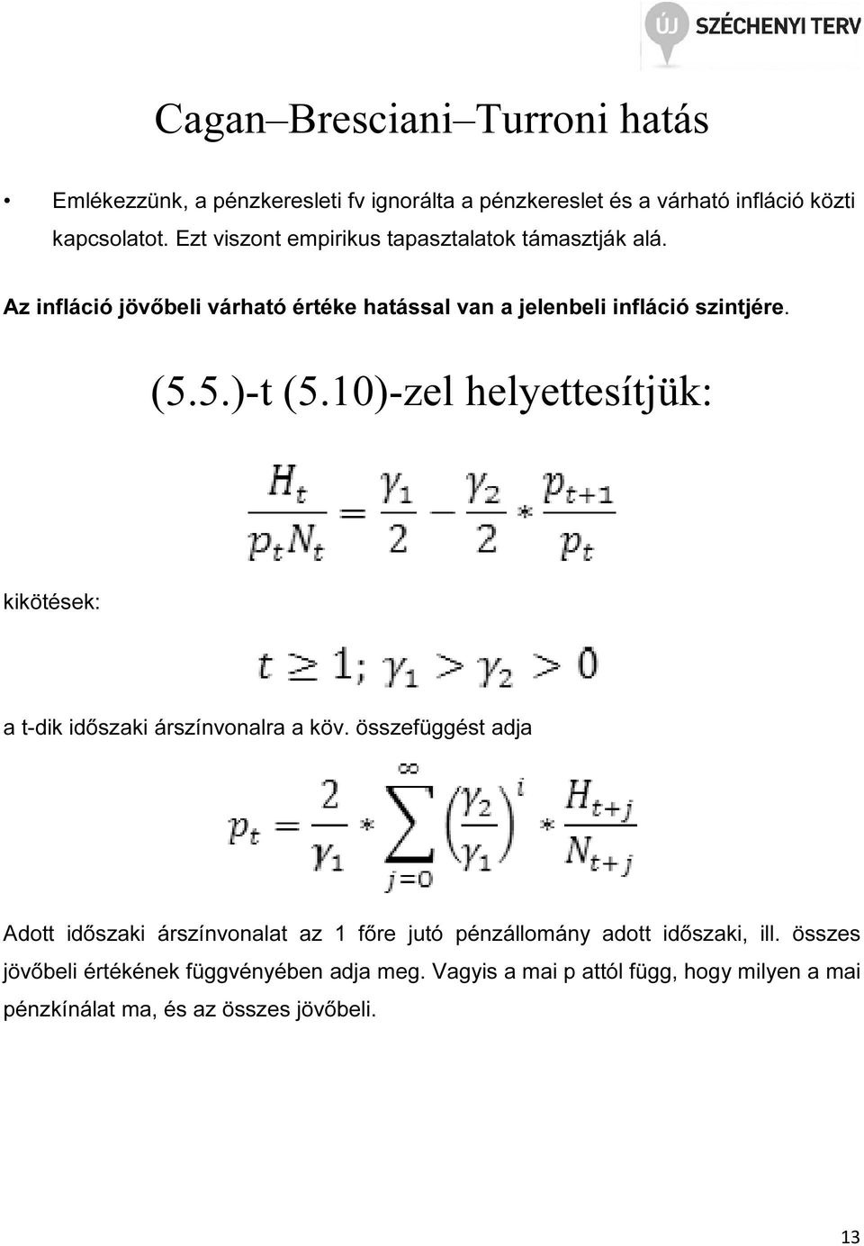 10)-zel helyettesítjük: kikötések: a t-dik időszaki árszínvonalra a köv.