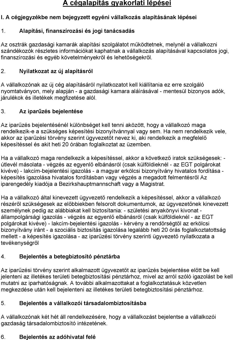 alapításával kapcsolatos jogi, finanszírozási és egyéb követelményekről és lehetőségekről. 2.