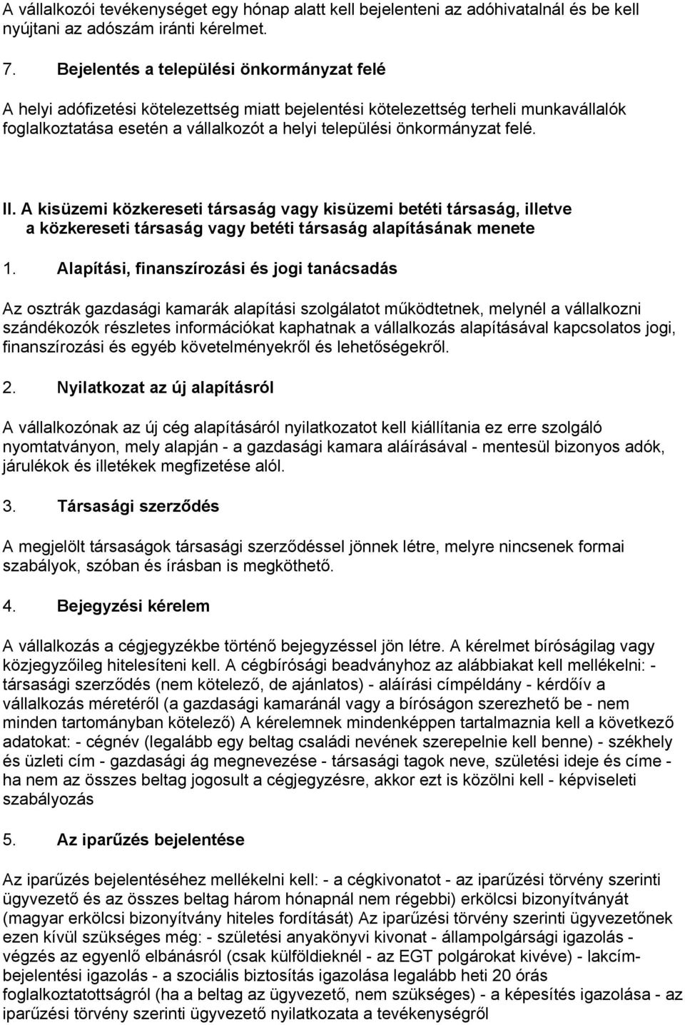 felé. II. A kisüzemi közkereseti társaság vagy kisüzemi betéti társaság, illetve a közkereseti társaság vagy betéti társaság alapításának menete 1.