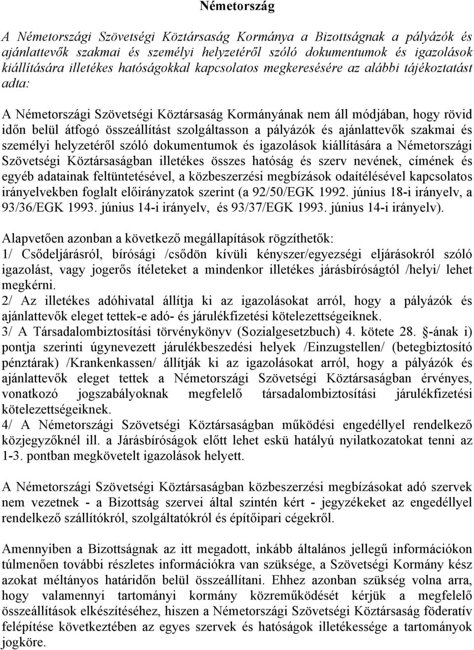 pályázók és ajánlattevők szakmai és személyi helyzetéről szóló dokumentumok és igazolások kiállítására a Németországi Szövetségi Köztársaságban illetékes összes hatóság és szerv nevének, címének és