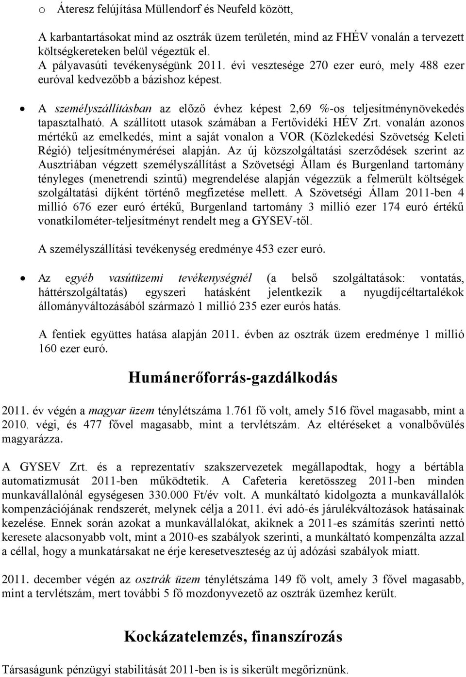 A személyszállításban az előző évhez képest 2,69 %-os teljesítménynövekedés tapasztalható. A szállított utasok számában a Fertővidéki HÉV Zrt.