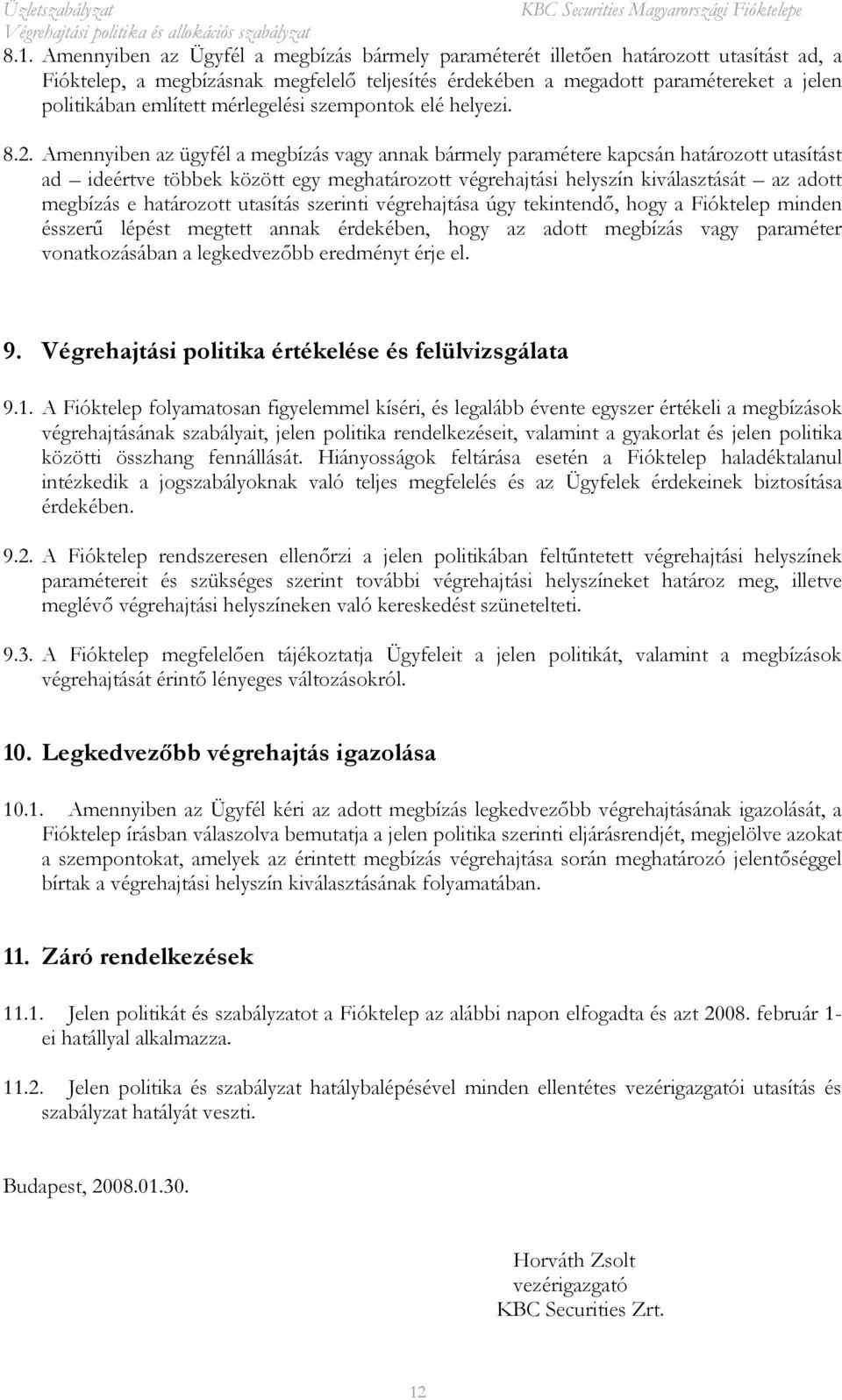 Amennyiben az ügyfél a megbízás vagy annak bármely paramétere kapcsán határozott utasítást ad ideértve többek között egy meghatározott végrehajtási helyszín kiválasztását az adott megbízás e