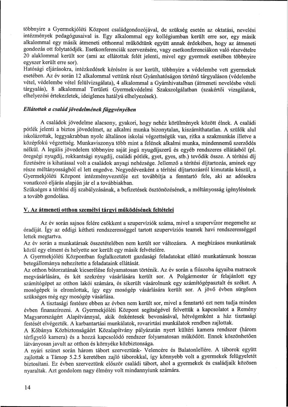 Esetkonferenciák szervezésére, vagy esetkonferenciákon való részvételre 20 alaklommal került sor (ami az ellátottak felét jelenti, mivel egy gyermek esetében többnyire egyszer került erre sor).