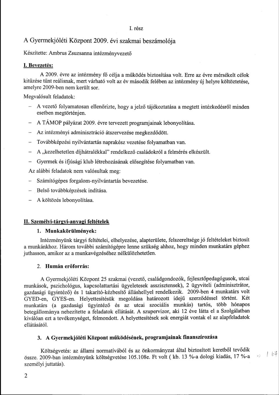 Megvalósult feladatok: - A vezető folyamatosan ellenőrizte, hogy a jelző tájékoztatása a megtett intézkedésről minden esetben megtörténjen. - A TAMOP pályázat 2009.