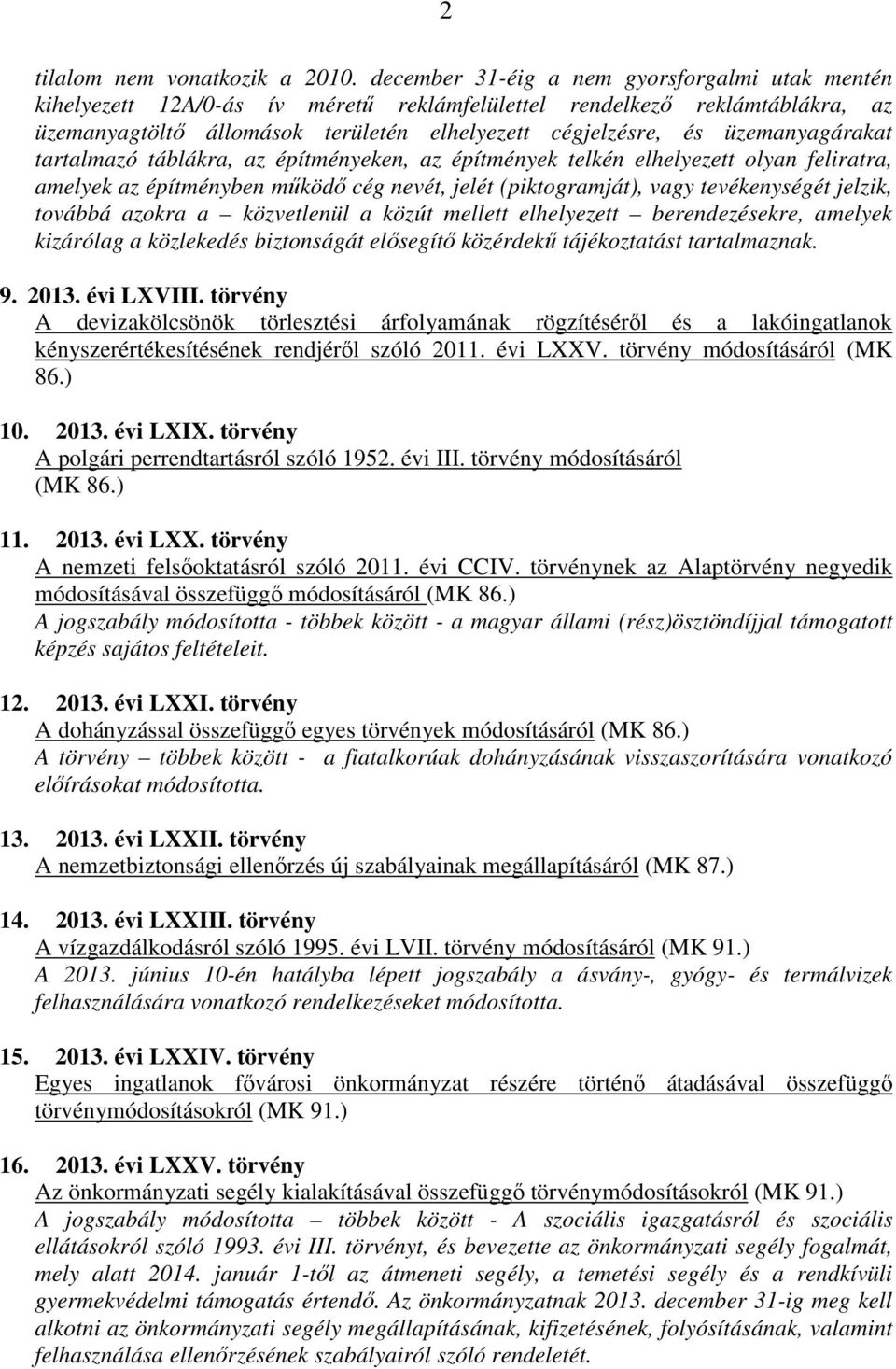 üzemanyagárakat tartalmazó táblákra, az építményeken, az építmények telkén elhelyezett olyan feliratra, amelyek az építményben működő cég nevét, jelét (piktogramját), vagy tevékenységét jelzik,