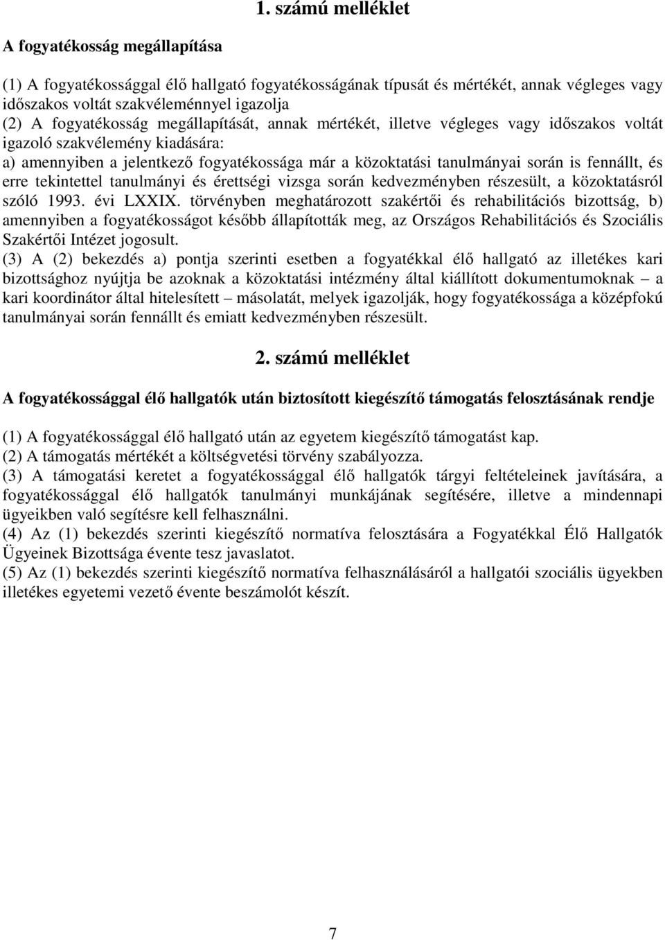 fennállt, és erre tekintettel tanulmányi és érettségi vizsga során kedvezményben részesült, a közoktatásról szóló 1993. évi LXXIX.