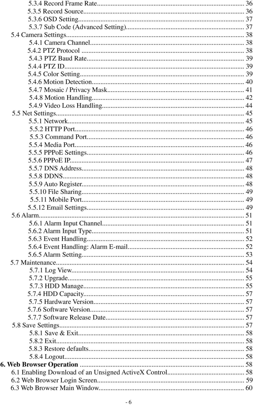 5.1 Network... 45 5.5.2 HTTP Port... 46 5.5.3 Command Port... 46 5.5.4 Media Port... 46 5.5.5 PPPoE Settings... 46 5.5.6 PPPoE IP... 47 5.5.7 DNS Address... 48 5.5.8 DDNS... 48 5.5.9 Auto Register.