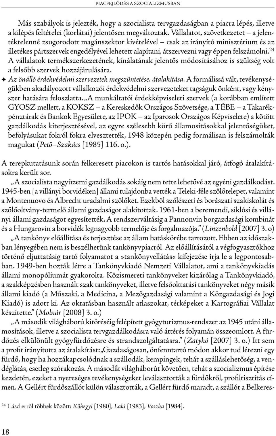 felszámolni. 24 A vállalatok termékszerkezetének, kínálatának jelentős módosításához is szükség volt a felsőbb szervek hozzájárulására. Az önálló érdekvédelmi szervezetek megszüntetése, átalakítása.