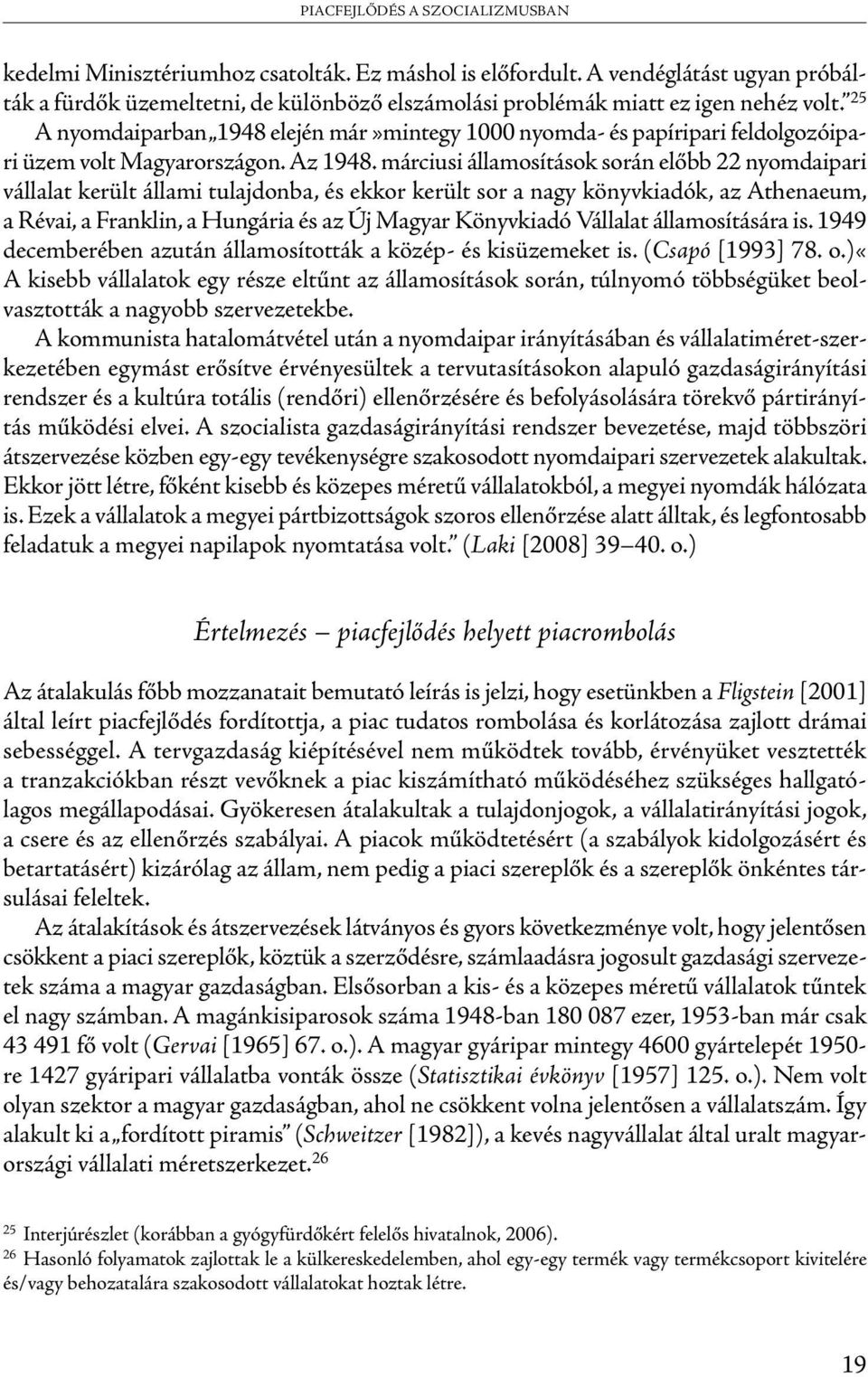 25 A nyomdaiparban 1948 elején már»mintegy 1000 nyomda- és papíripari feldolgozóipari üzem volt Magyarországon. Az 1948.