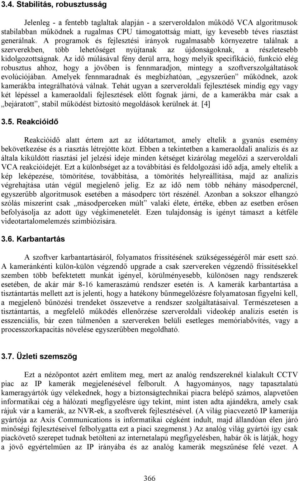 Az idő múlásával fény derül arra, hogy melyik specifikáció, funkció elég robusztus ahhoz, hogy a jövőben is fennmaradjon, mintegy a szoftverszolgáltatások evolúciójában.