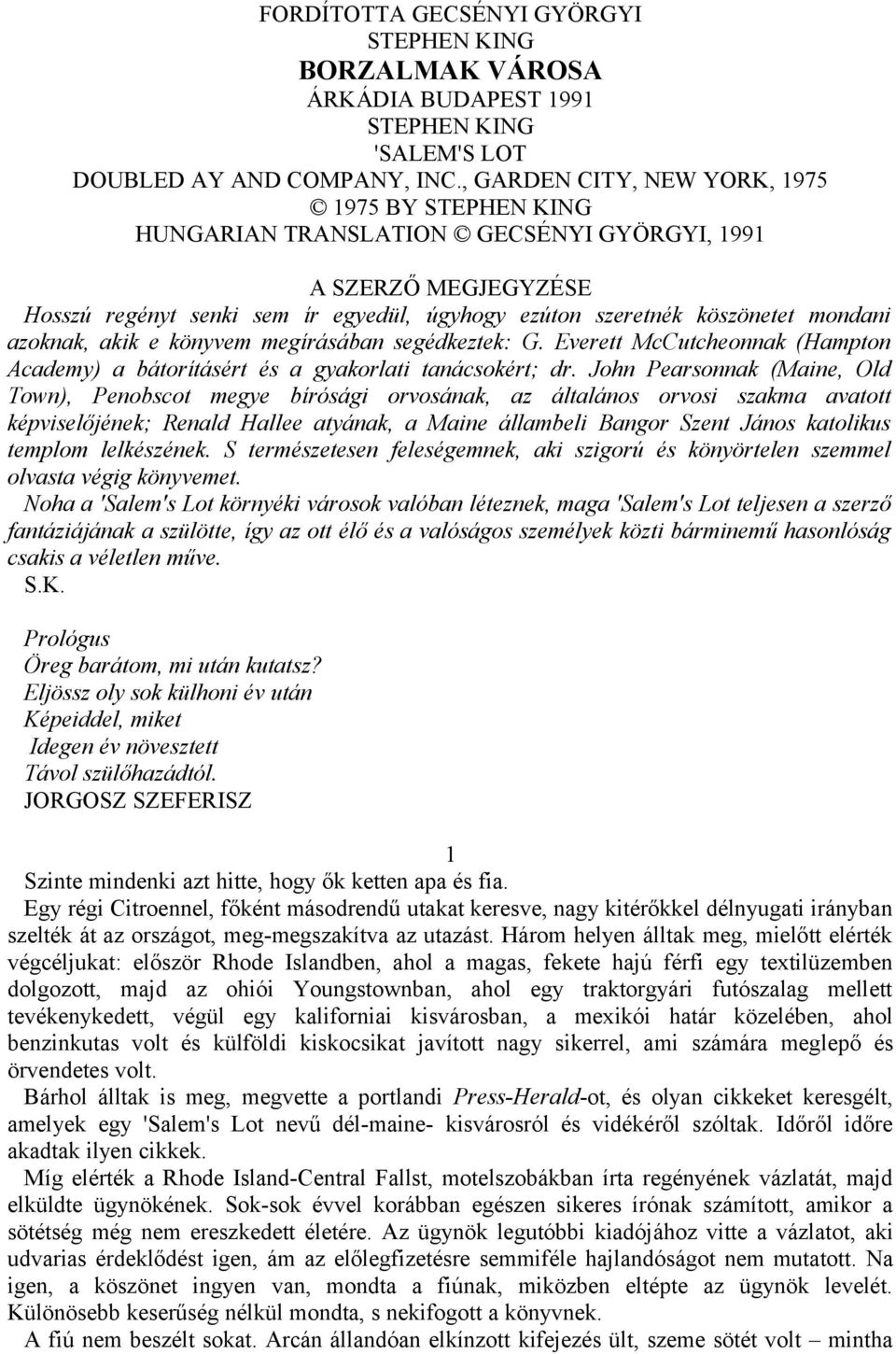 azoknak, akik e könyvem megírásában segédkeztek: G. Everett McCutcheonnak (Hampton Academy) a bátorításért és a gyakorlati tanácsokért; dr.