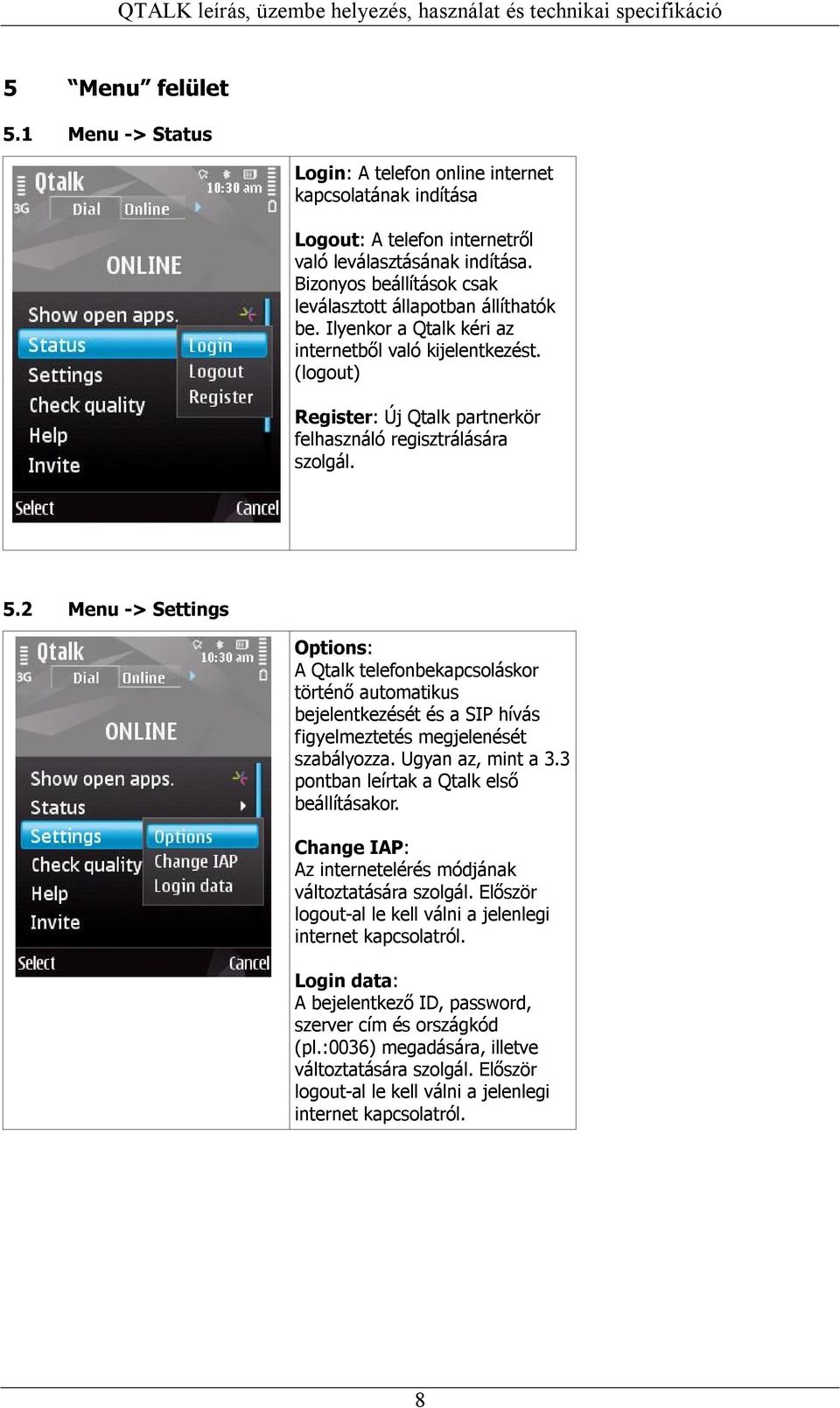 5.2 Menu -> Settings Options: A Qtalk telefonbekapcsoláskor történő automatikus bejelentkezését és a SIP hívás figyelmeztetés megjelenését szabályozza. Ugyan az, mint a 3.