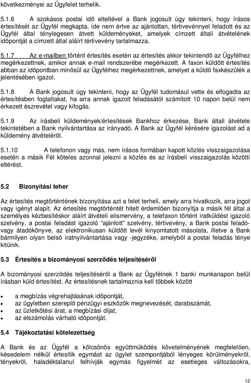 küldeményeket, amelyek címzett általi átvételének id pontját a címzett által aláírt tértivevény tartalmazza. 5.1.