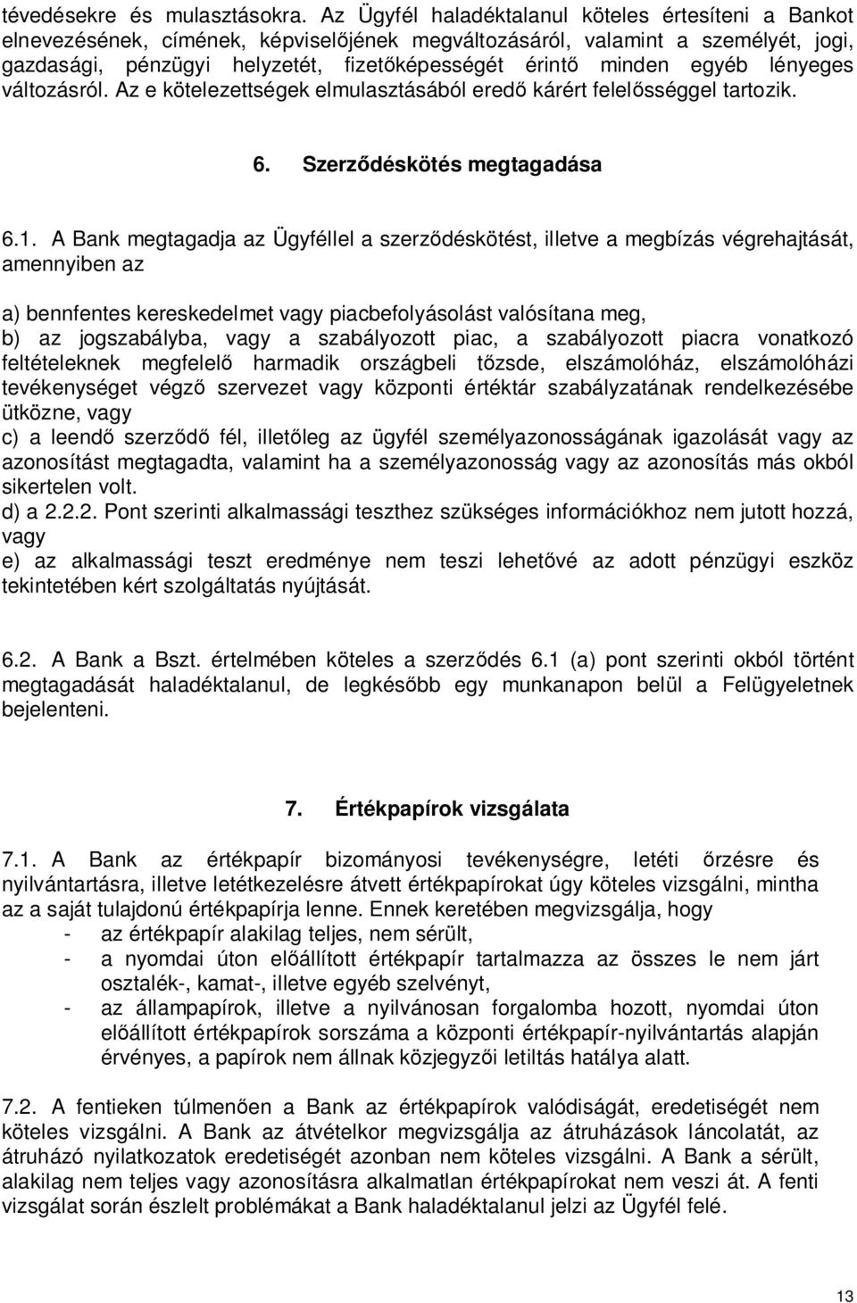 egyéb lényeges változásról. Az e kötelezettségek elmulasztásából ered kárért felel sséggel tartozik. 6. Szerz déskötés megtagadása 6.1.