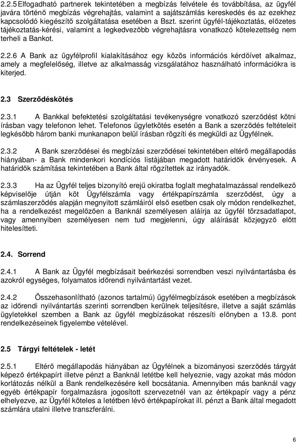 2.6 A Bank az ügyfélprofil kialakításához egy közös információs kérd ívet alkalmaz, amely a megfelel ség, illetve az alkalmasság vizsgálatához használható információkra is kiterjed. 2.