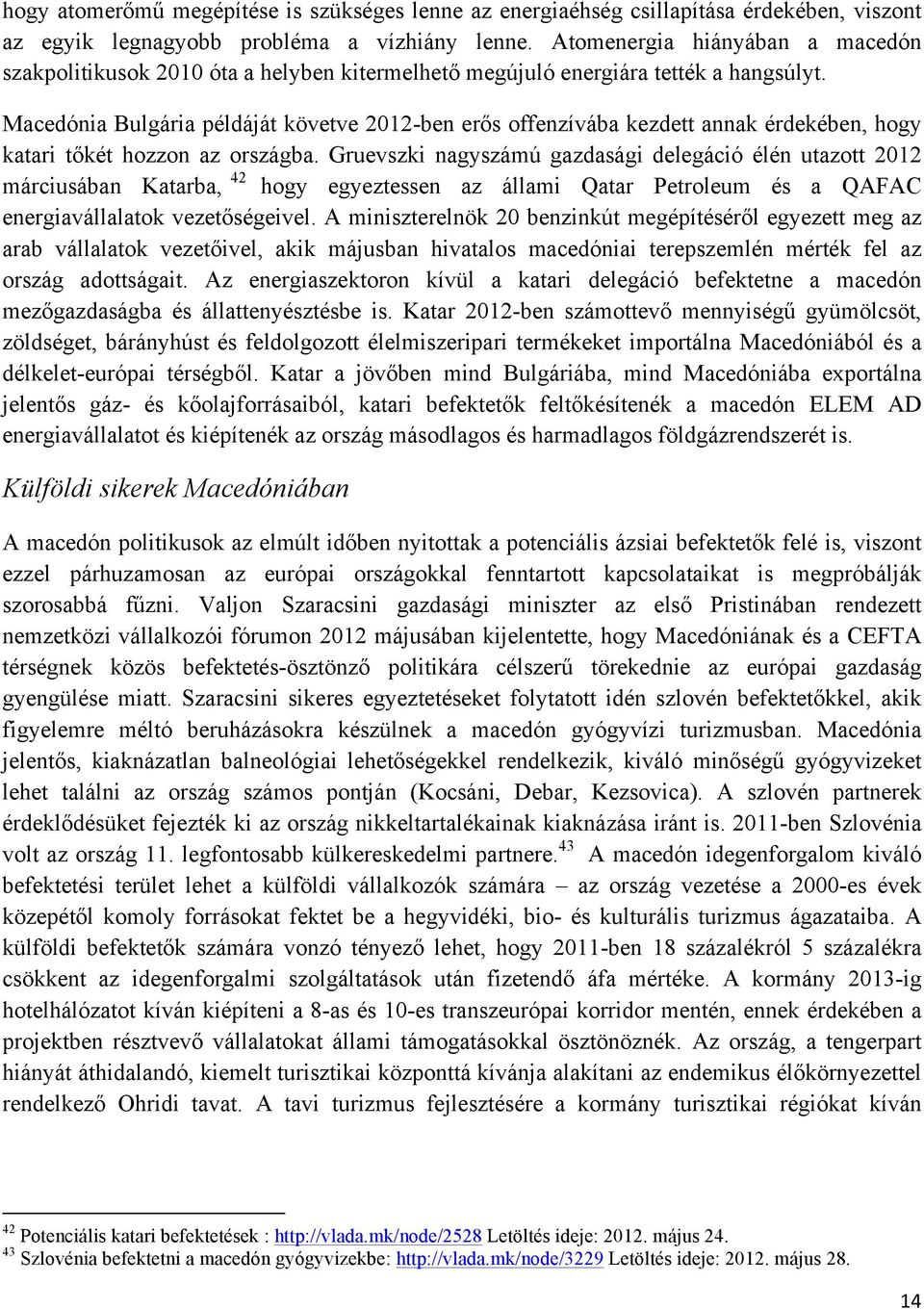 Macedónia Bulgária példáját követve 2012-ben erős offenzívába kezdett annak érdekében, hogy katari tőkét hozzon az országba.