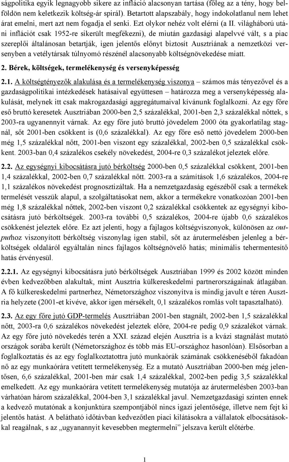 világháború utáni inflációt csak 1952-re sikerült megfékezni), de miután gazdasági alapelvvé vált, s a piac szereplői általánosan betartják, igen jelentős előnyt biztosít Ausztriának a nemzetközi