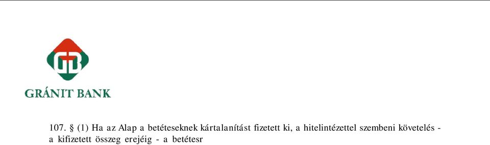 (2) Az Alapból a kártalanításra jogosult személy részére történt bármilyen kifizetés esetén az érintett hitelintézet az Alap által kifizetett összeget és a kifizetéshez kapcsolódóan az Alapnál