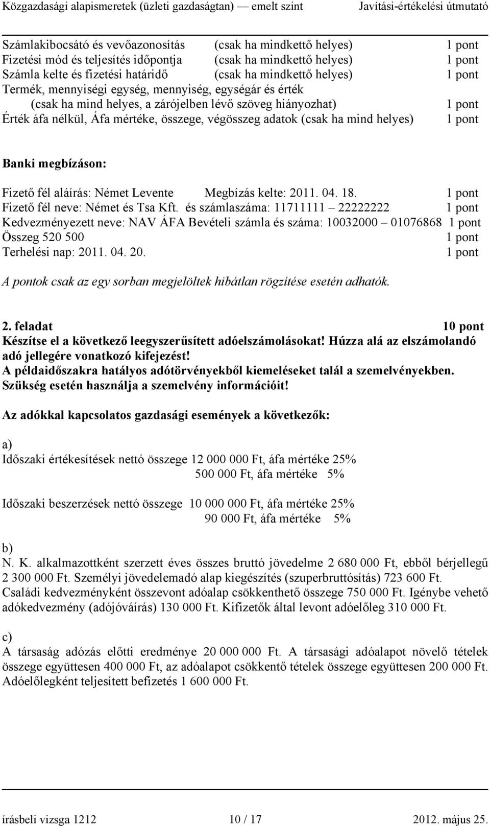 megbízáson: Fizető fél aláírás: Német Levente Megbízás kelte: 2011. 04. 18. Fizető fél neve: Német és Tsa Kft.