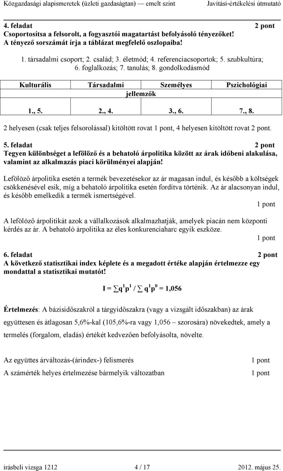 2 helyesen (csak teljes felsorolással) kitöltött rovat, 4 helyesen kitöltött rovat 2 pont. 5.