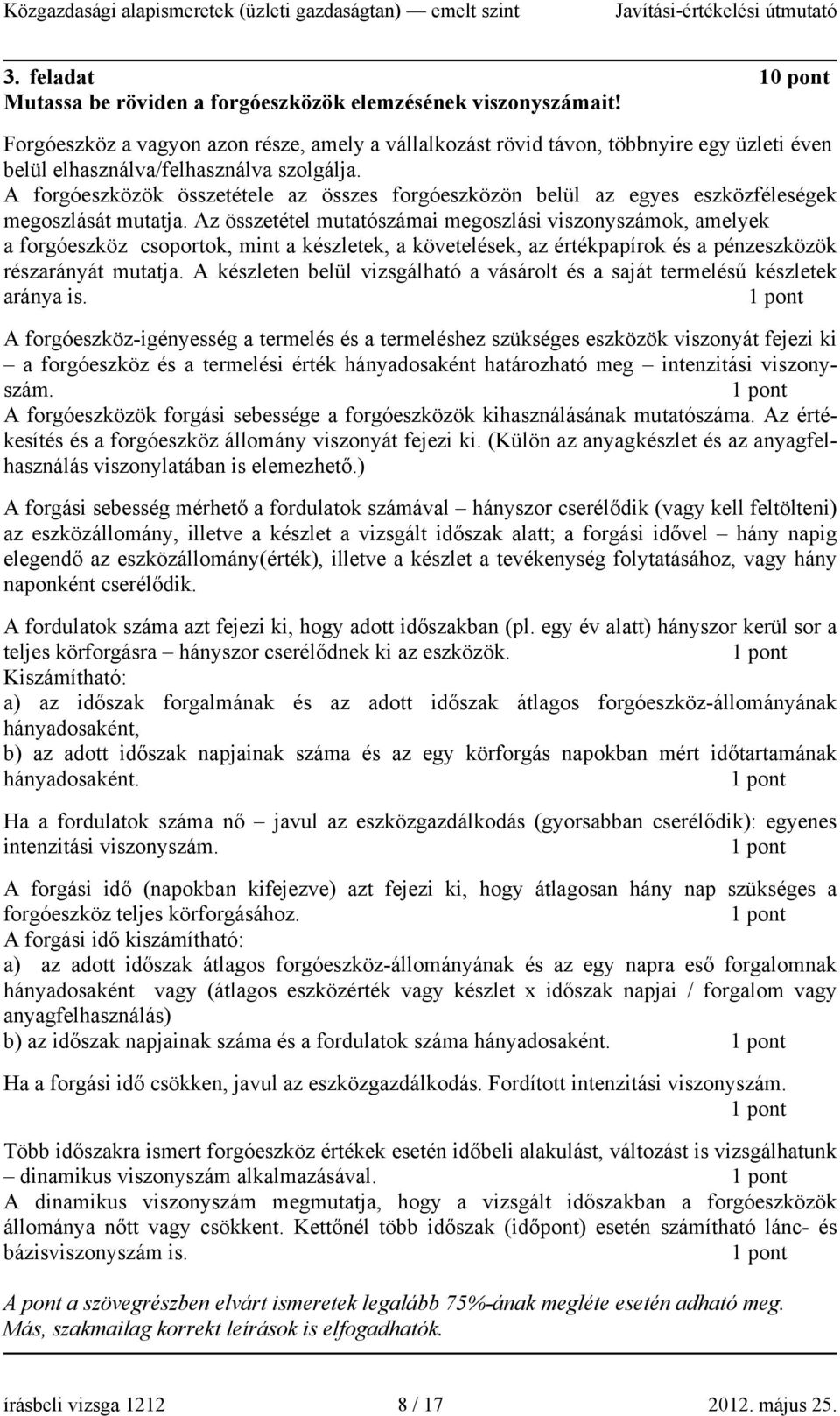 A forgóeszközök összetétele az összes forgóeszközön belül az egyes eszközféleségek megoszlását mutatja.