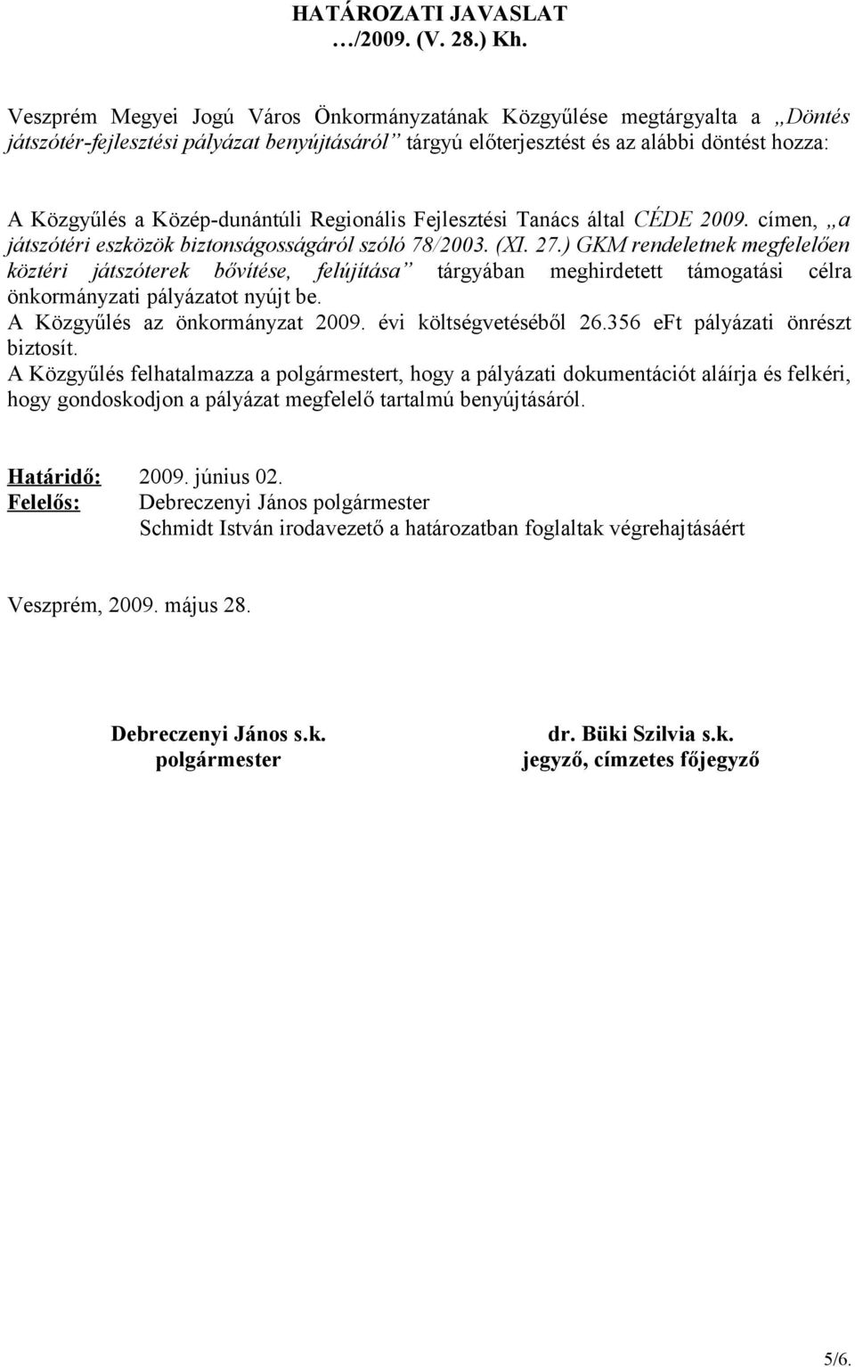 Közép-dunántúli Regionális Fejlesztési Tanács által CÉDE 2009. címen, a játszótéri eszközök biztonságosságáról szóló 78/2003. (XI. 27.