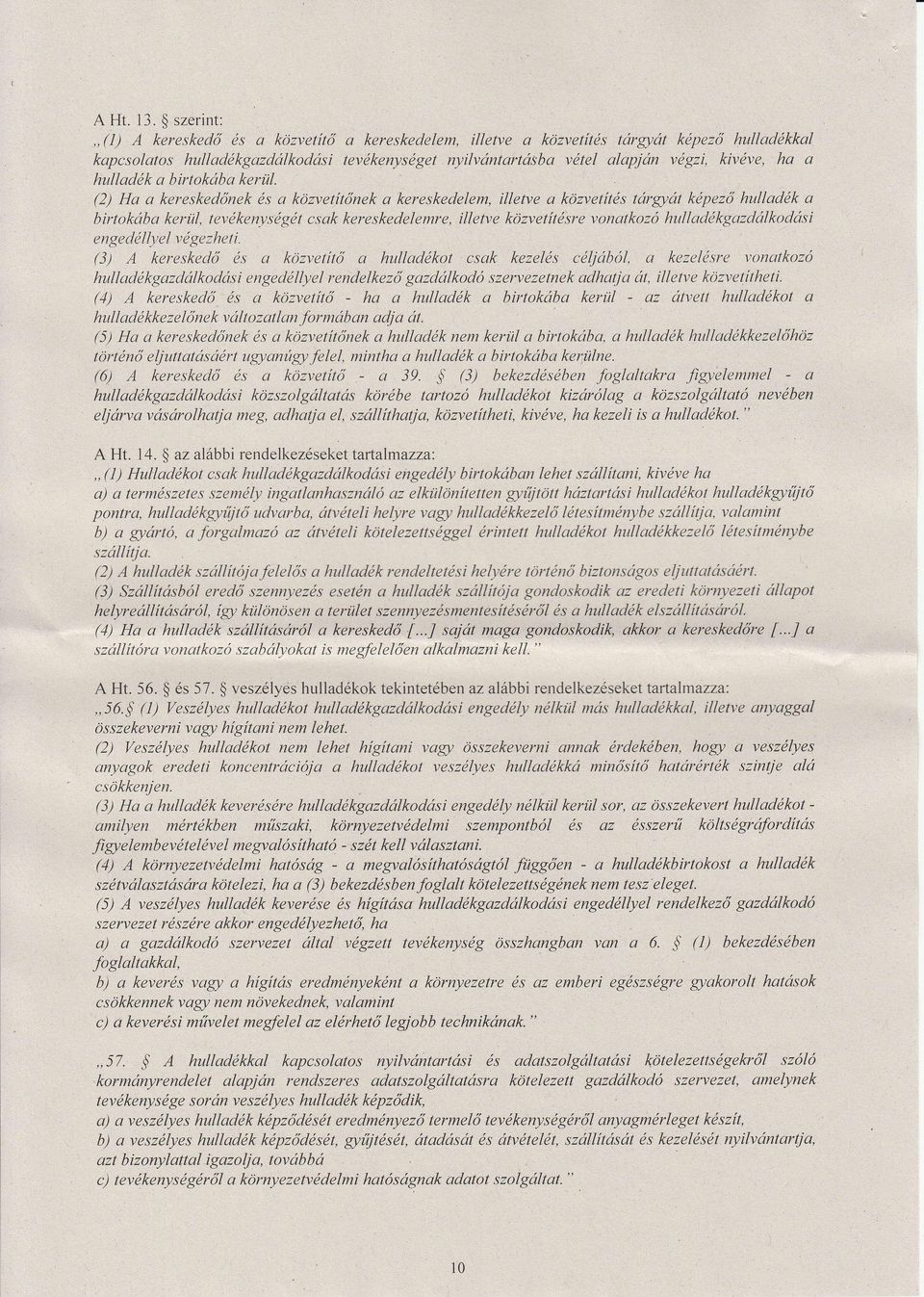 --;ű<t'zht't -ö--"-", i (3) kereskedő és közvetítő hidékot csk kezeés céjábr, kezeésre voníkozó hudékgzdákodá.si engedéye rendekező gzdákodó szervezetnek dhrju át, iert,e közvetítheti.