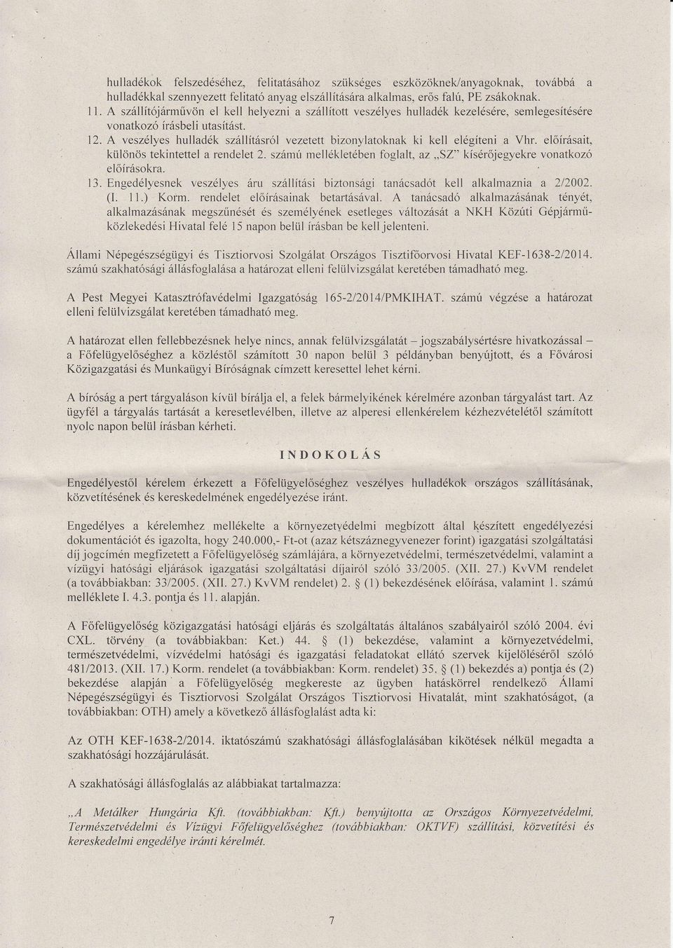 eóírásit, kürönös tekintette rendeet 2. számí me éketében fogt, z,,sz" kísérőjegyekre vontkozó eőírásokr. 3. Engecéyesnek veszées árt száítási biztorrsági ttácsdor ke kmzni 2102. G. 1.) Korm.