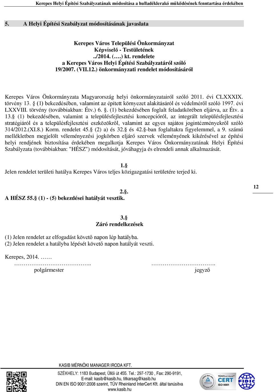 (VII.12.) önkormányzati rendelet módosításáról Kerepes Város Önkormányzata Magyarország helyi önkormányzatairól szóló 2011. évi CLXXXIX. törvény 13.