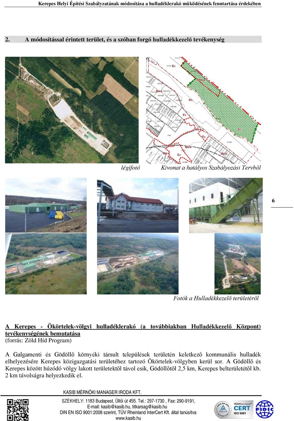 hulladéklerakó (a továbbiakban Hulladékkezelő Központ) tevékenységének bemutatása (forrás: Zöld Híd Program) A Galgamenti és Gödöllő környéki társult települések területén keletkező kommunális