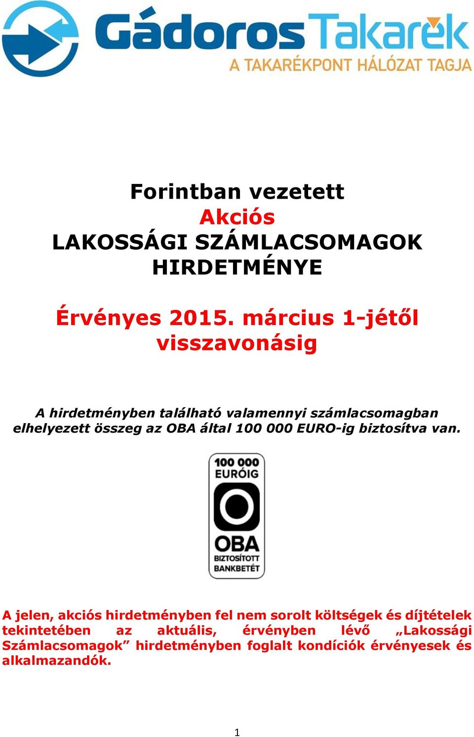 OBA által 100 000 EURO-ig biztosítva van.