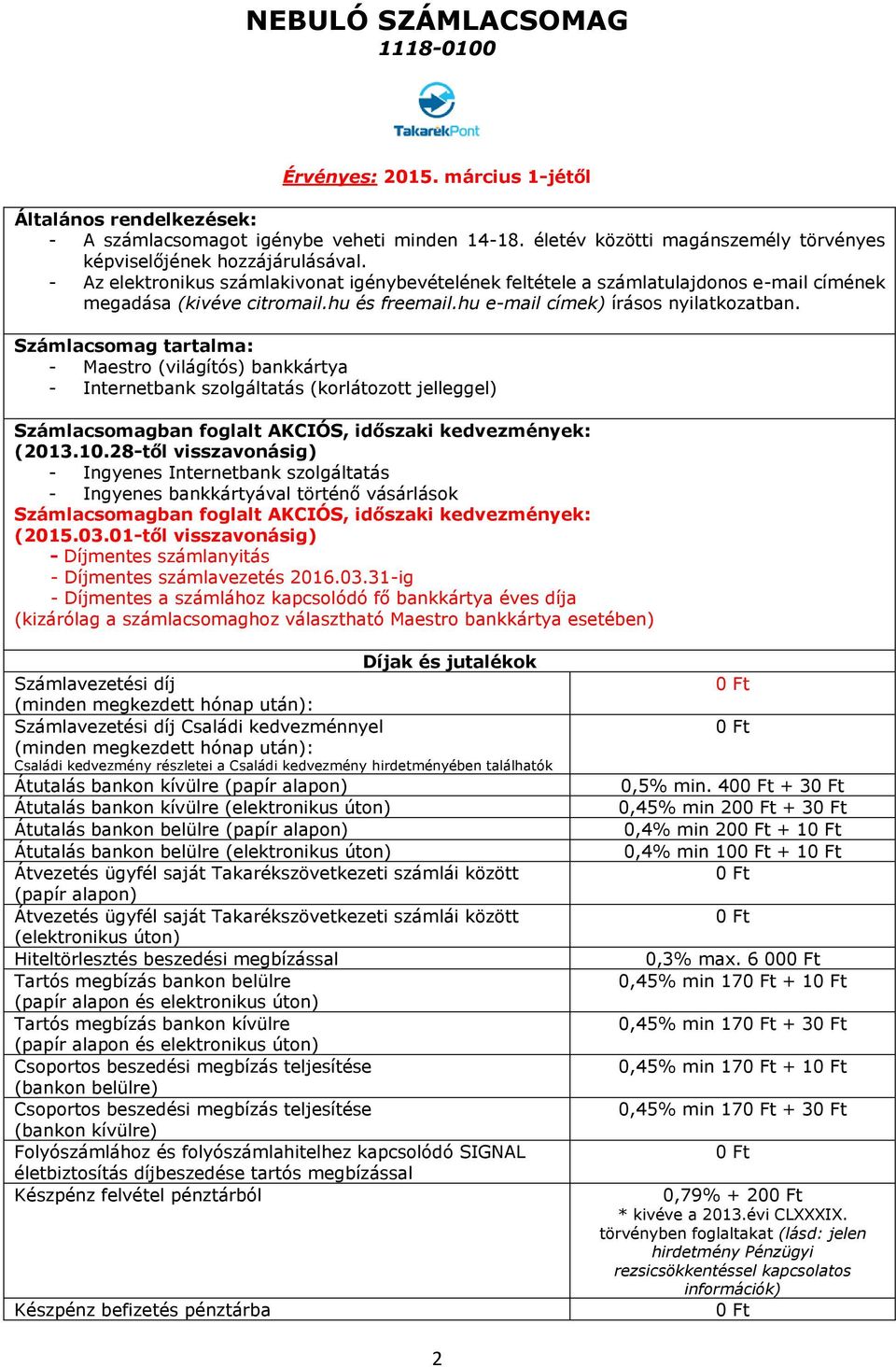 számlacsomaghoz választható Maestro bankkártya esetében) Családi kedvezménnyel Családi kedvezmény részletei a Családi kedvezmény hirdetményében