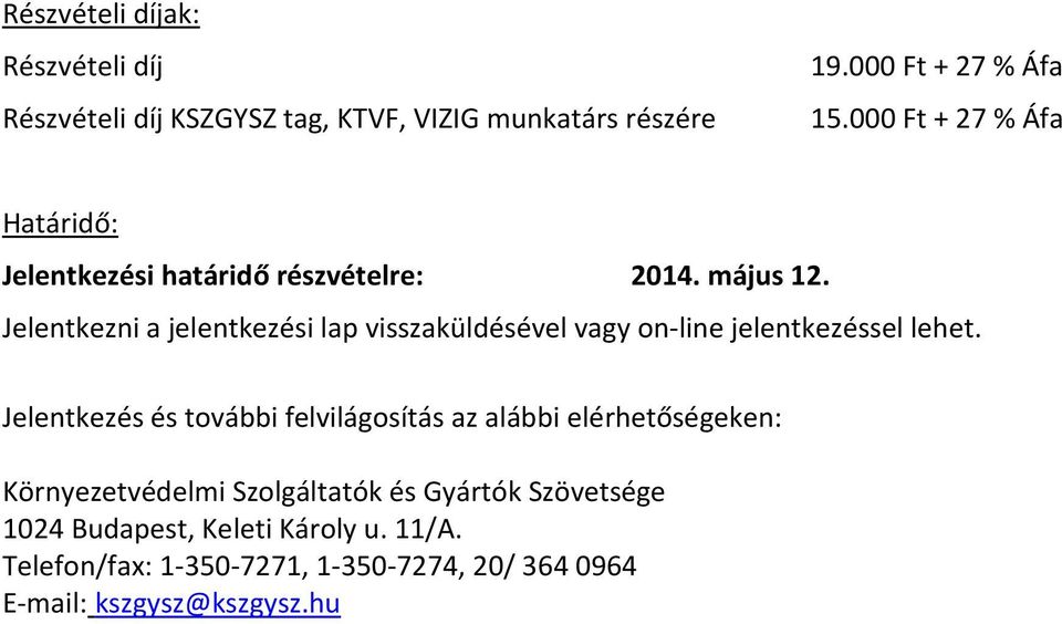 Jelentkezni a jelentkezési lap visszaküldésével vagy on-line jelentkezéssel lehet.