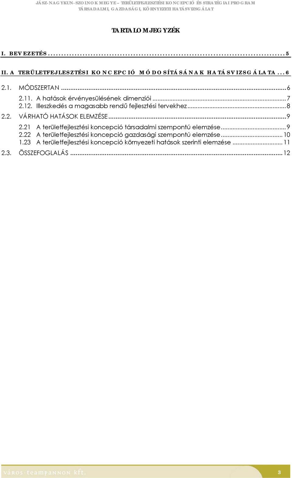 ..9 2.21 A területfejlesztési koncepció társadalmi szempontú elemzése...9 2.22 A területfejlesztési koncepció gazdasági szempontú elemzése.