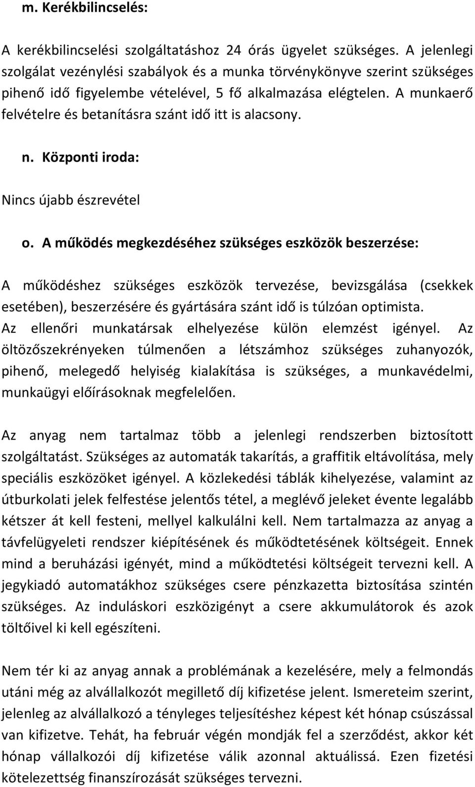 A munkaerő felvételre és betanításra szánt idő itt is alacsony. n. Központi iroda: Nincs újabb észrevétel o.