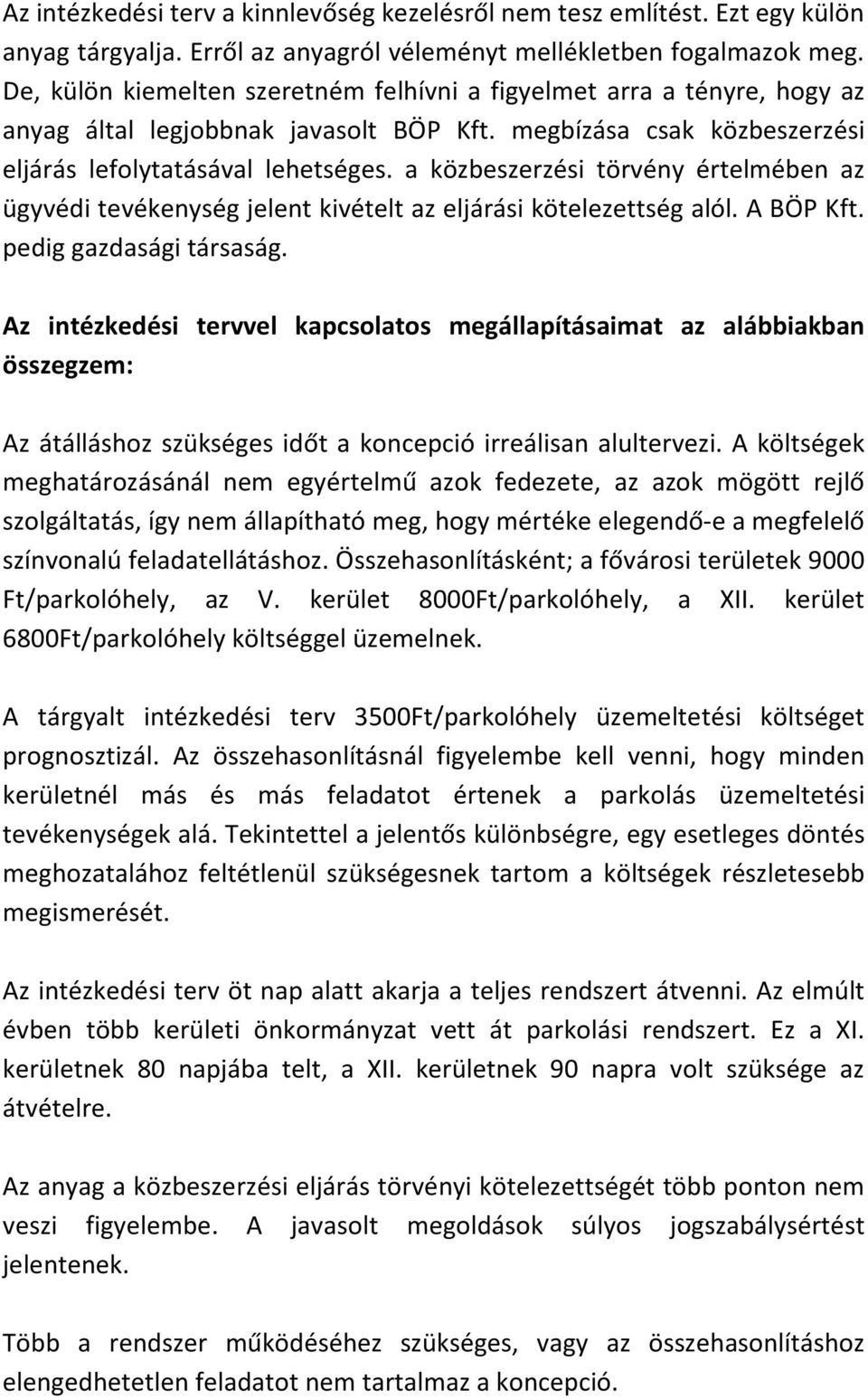 a közbeszerzési törvény értelmében az ügyvédi tevékenység jelent kivételt az eljárási kötelezettség alól. A BÖP Kft. pedig gazdasági társaság.