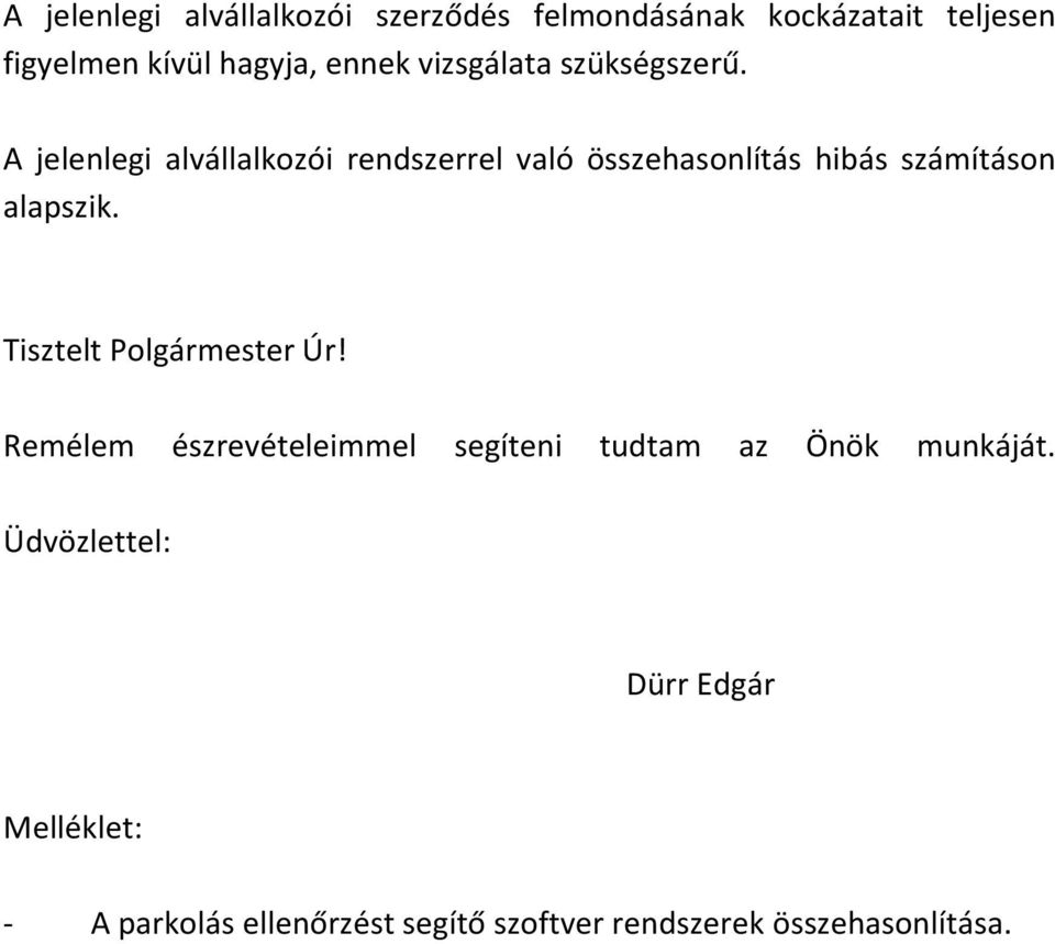 A jelenlegi alvállalkozói rendszerrel való összehasonlítás hibás számításon alapszik.