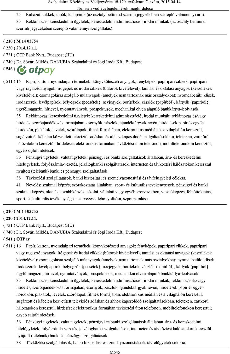 ( 731 ) OTP Bank Nyrt., Budapest (HU) ( 740 ) Dr. Sóvári Miklós, DANUBIA Szabadalmi és Jogi Iroda Kft.