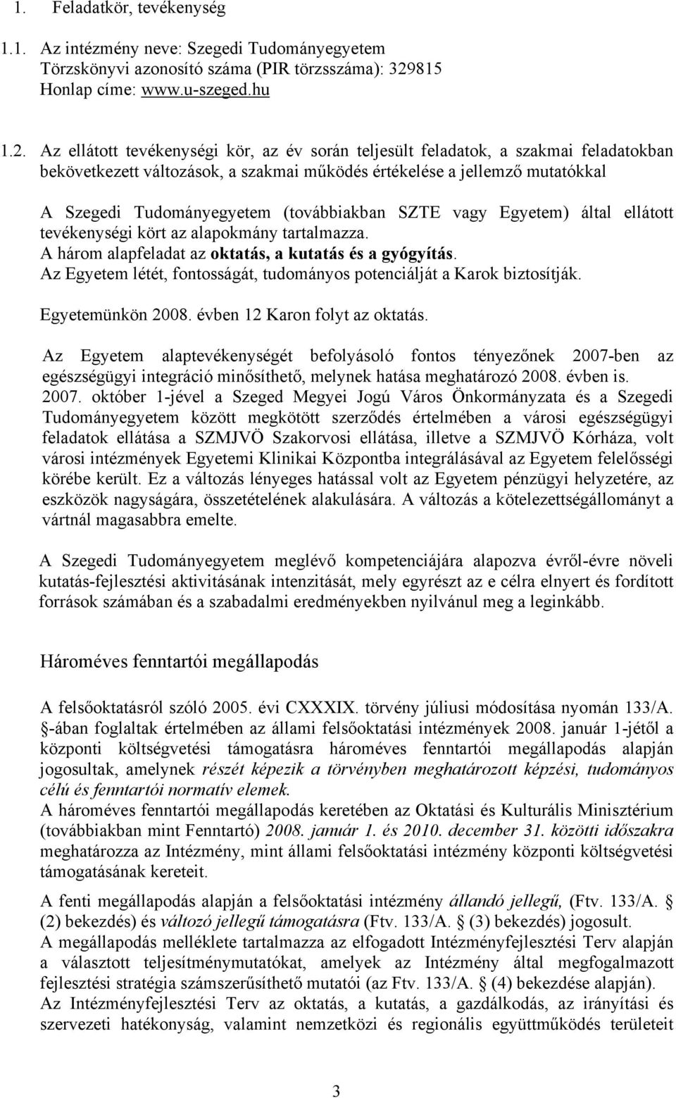 Az ellátott tevékenységi kör, az év során teljesült feladatok, a szakmai feladatokban bekövetkezett változások, a szakmai működés értékelése a jellemző mutatókkal A Szegedi Tudományegyetem