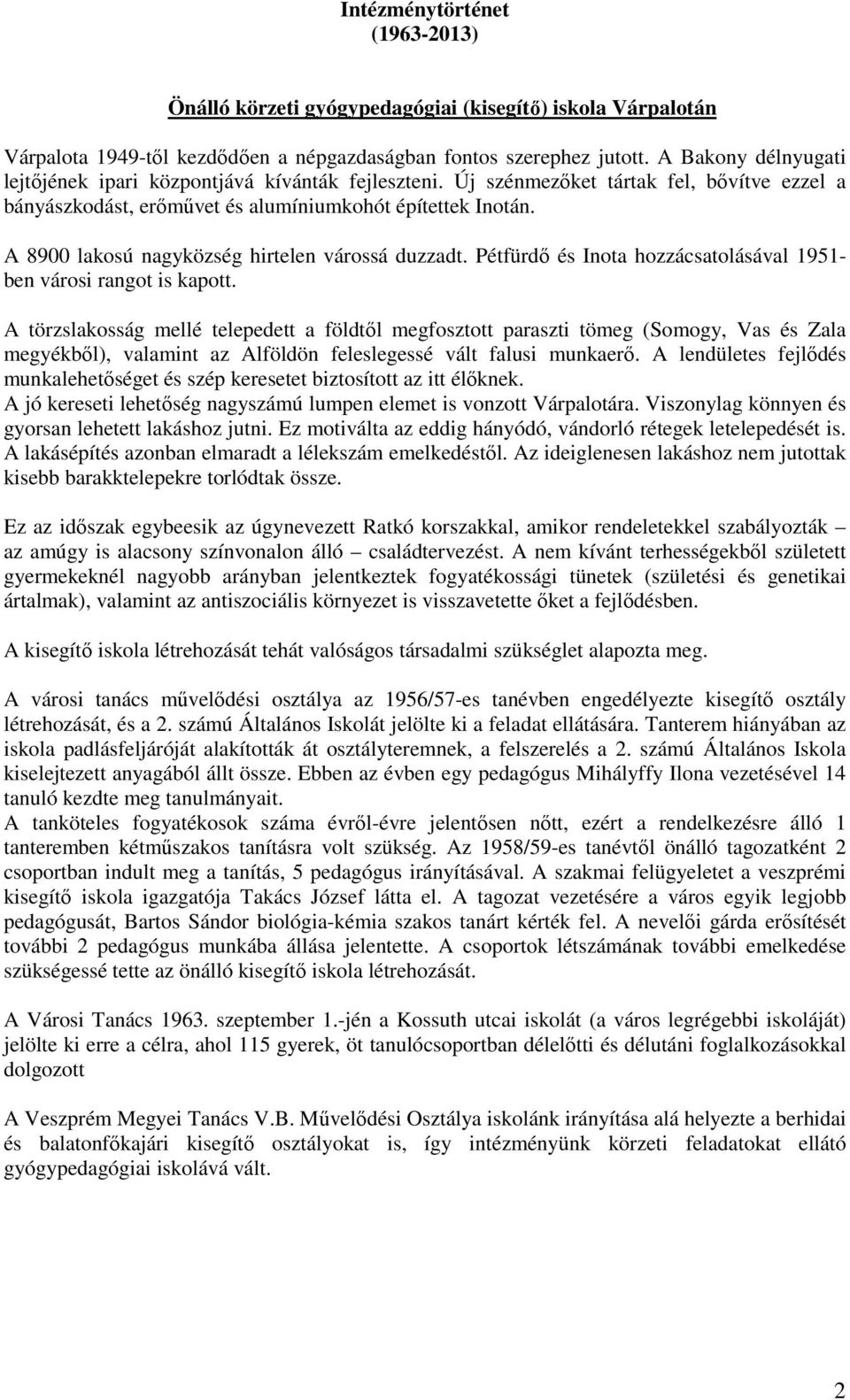 A 8900 lakosú nagyközség hirtelen várossá duzzadt. Pétfürdő és Inota hozzácsatolásával 1951- ben városi rangot is kapott.