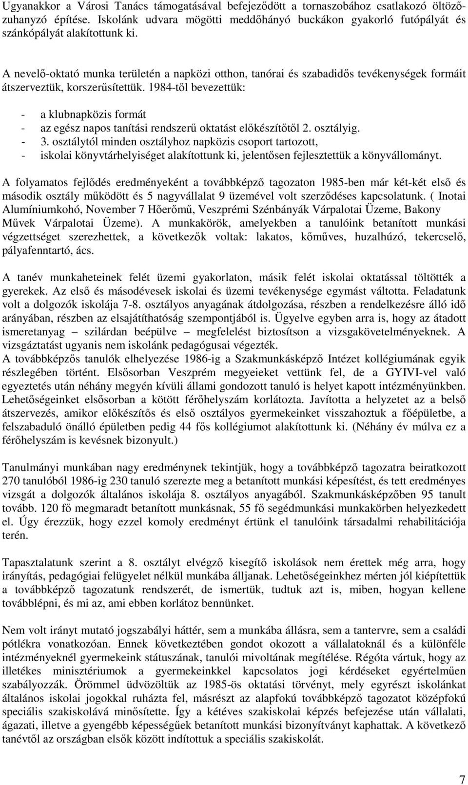 A nevelő-oktató munka területén a napközi otthon, tanórai és szabadidős tevékenységek formáit átszerveztük, korszerűsítettük.