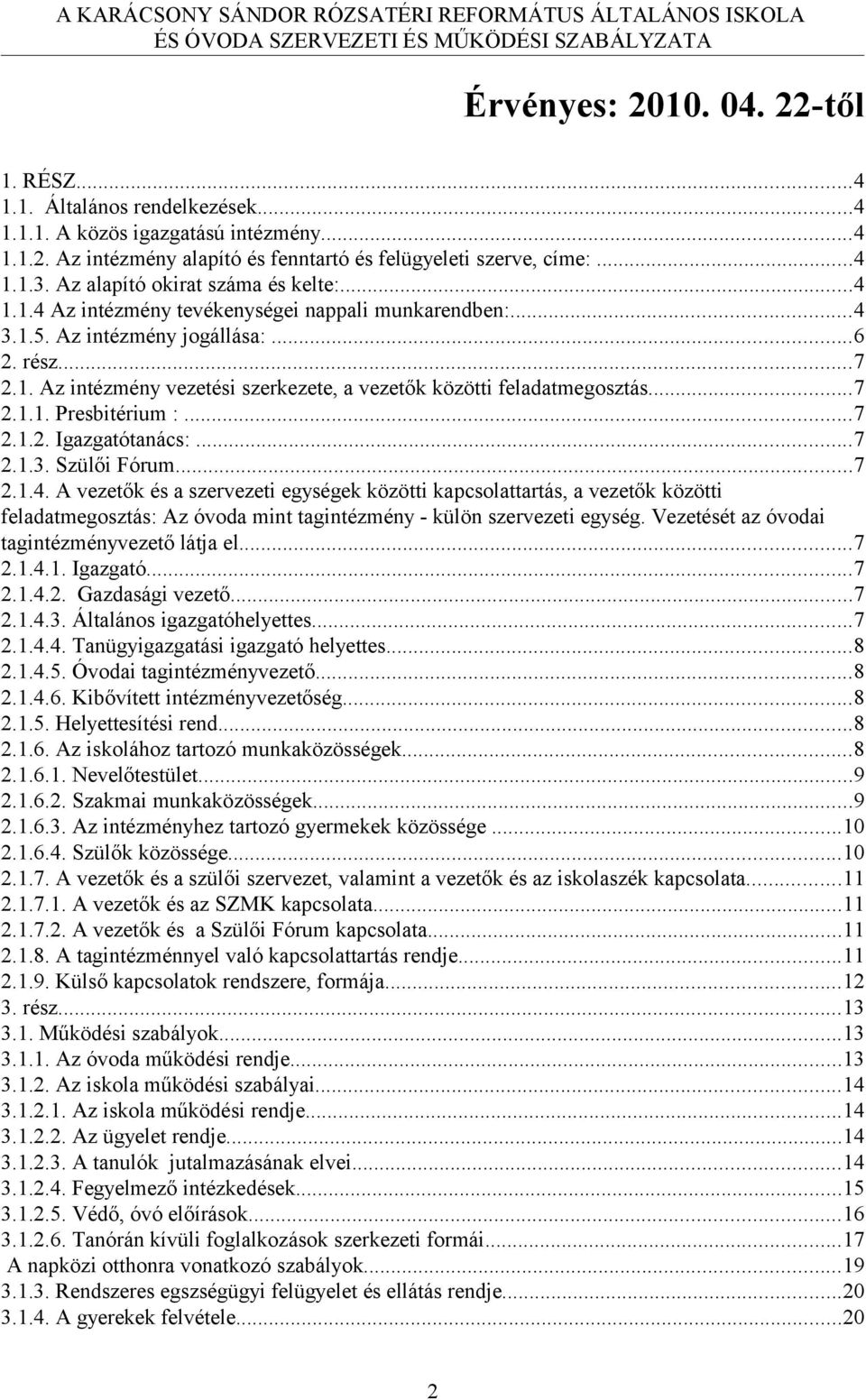 ..7 2.1.1. Presbitérium :...7 2.1.2. Igazgatótanács:...7 2.1.3. Szülői Fórum...7 2.1.4.