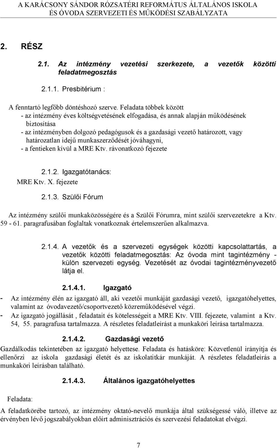 határozatlan idejű munkaszerződését jóváhagyni, - a fentieken kívül a MRE Ktv. rávonatkozó fejezete 2.1.2. Igazgatótanács: MRE Ktv. X. fejezete 2.1.3.