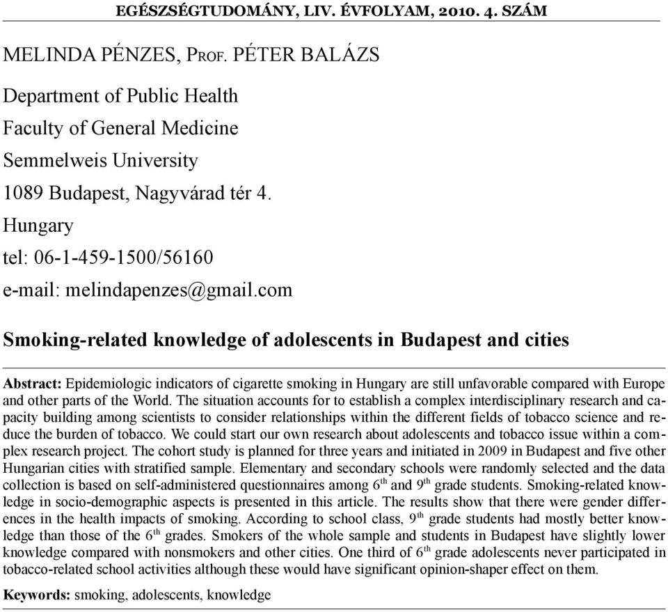 com Smoking-related knowledge of adolescents in Budapest and cities Abstract: Epidemiologic indicators of cigarette smoking in Hungary are still unfavorable compared with Europe and other parts of