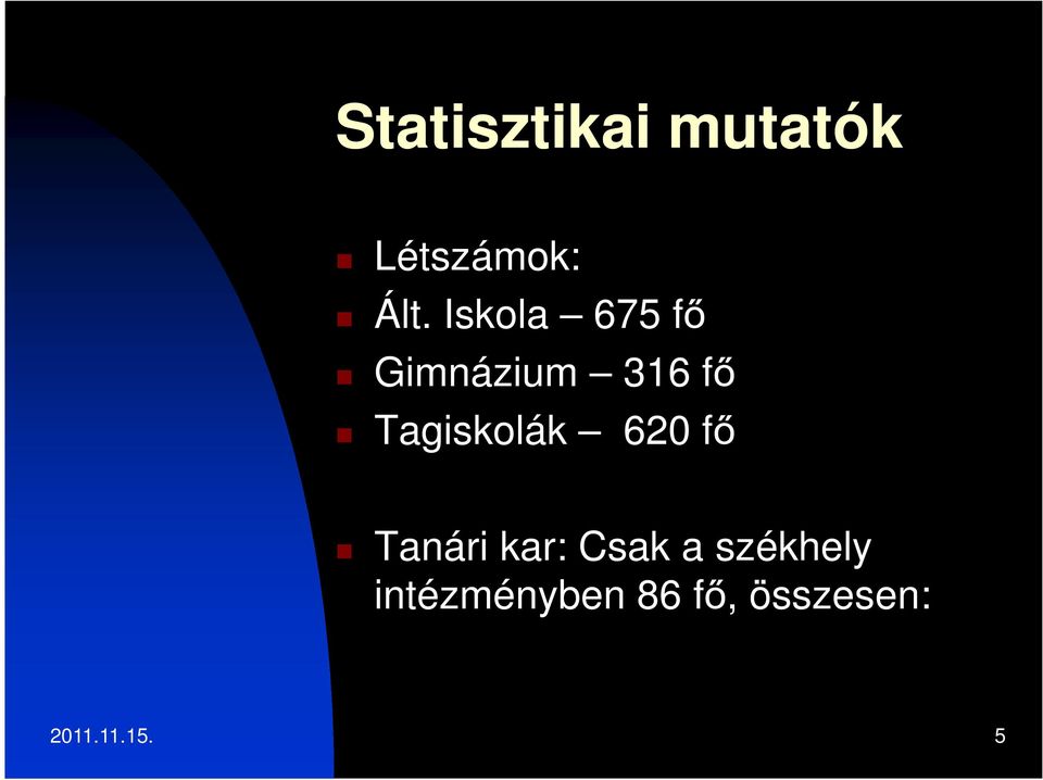 Tagiskolák 620 fő Tanári kar: Csak a