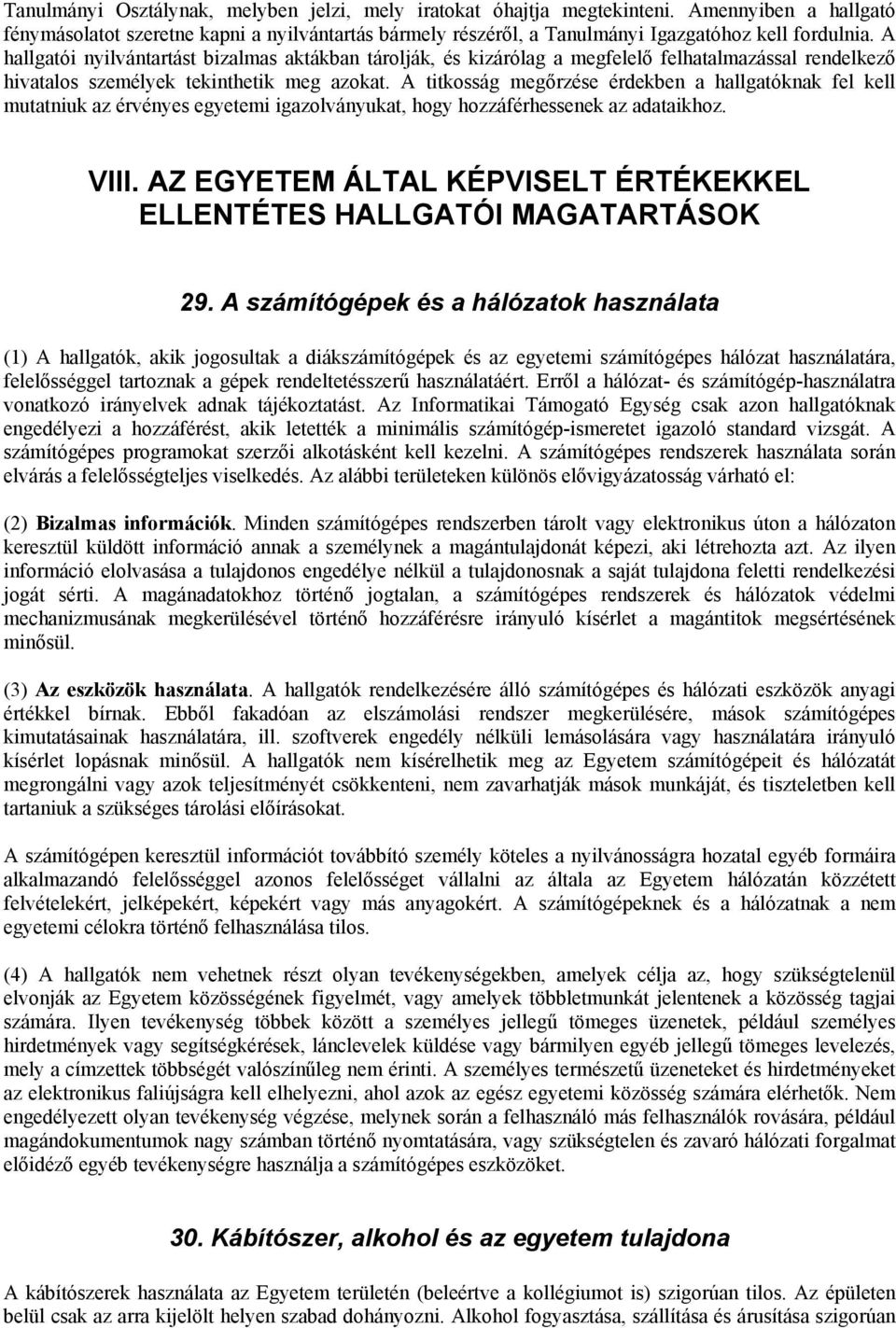 A titkosság megőrzése érdekben a hallgatóknak fel kell mutatniuk az érvényes egyetemi igazolványukat, hogy hozzáférhessenek az adataikhoz. VIII.